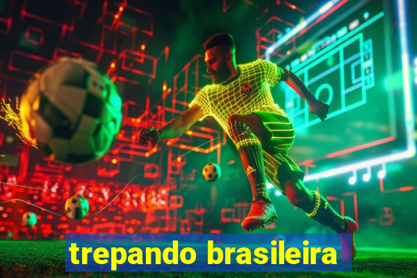 trepando brasileira